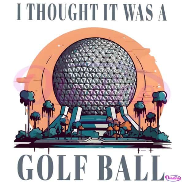 I Thought It Was A Golf Ball Epcot Disney PNG