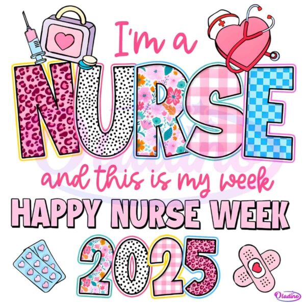 Im A Nurse And This Is My Week Happy Nurse Week 2025 PNG