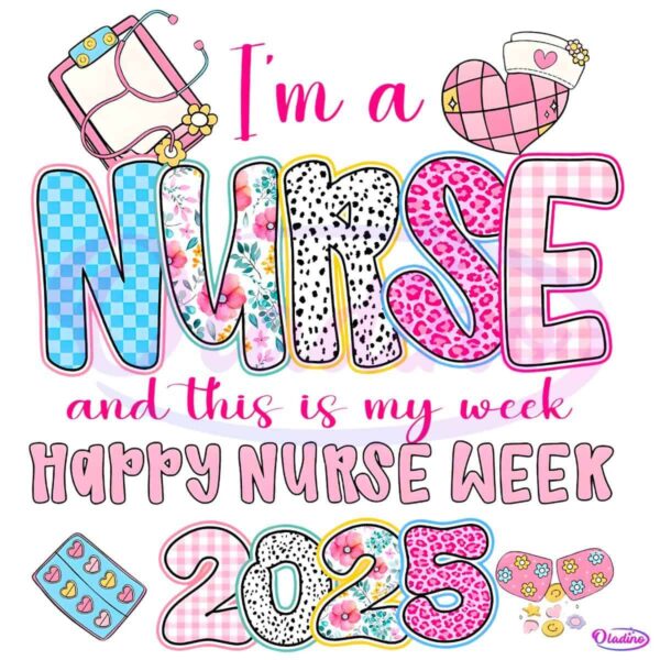 Im A Nurse And This Is My Week Happy Nurse Week 2025 PNG