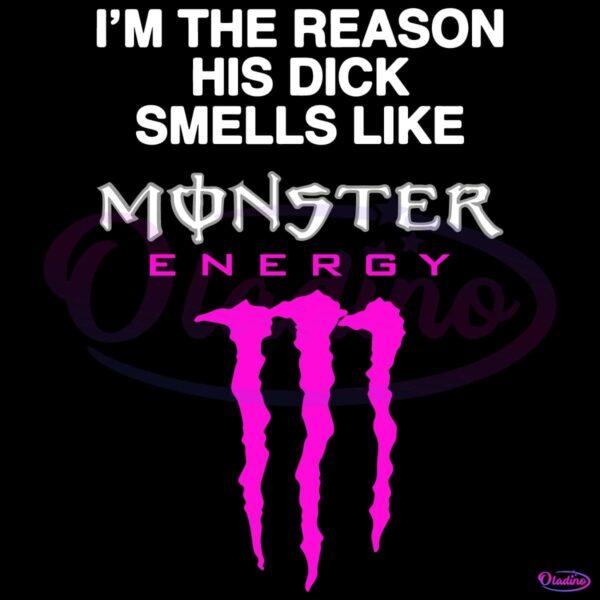 Im The Reason His Dick Smells Like Monster Energy SVG