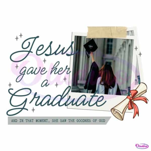 Jesus Gave Her A Graduate Photo Insert Graduation 2025 PNG