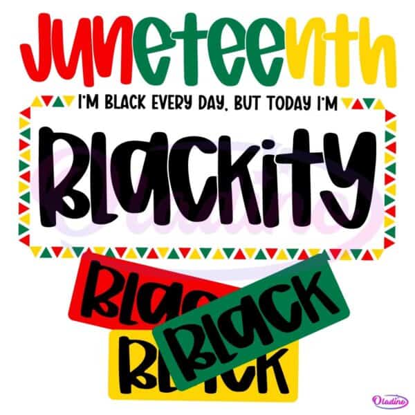 Juneteenth 1865 Im Black Every Day But Today Im Blackity SVG