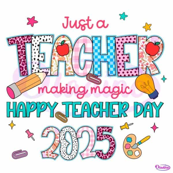 Just A Teacher Making Magic Happy Teacher Day 2025 PNG