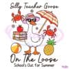 Last Day Of School Silly Teacher Goose Summer SVG