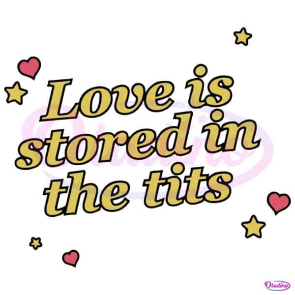 Love Is Stored In The Tits Funny Quotes SVG