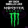 My Dick Smells Like Monster Energy SVG