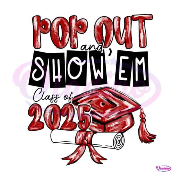 Pop Out Show Em Class Of 2025 Graduation PNG