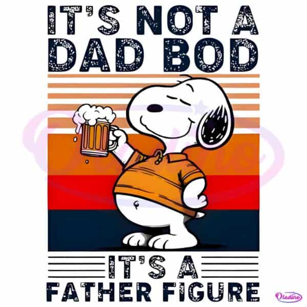Snoopy And Beer Its Not A Dad Bod Its A Father Figure PNG
