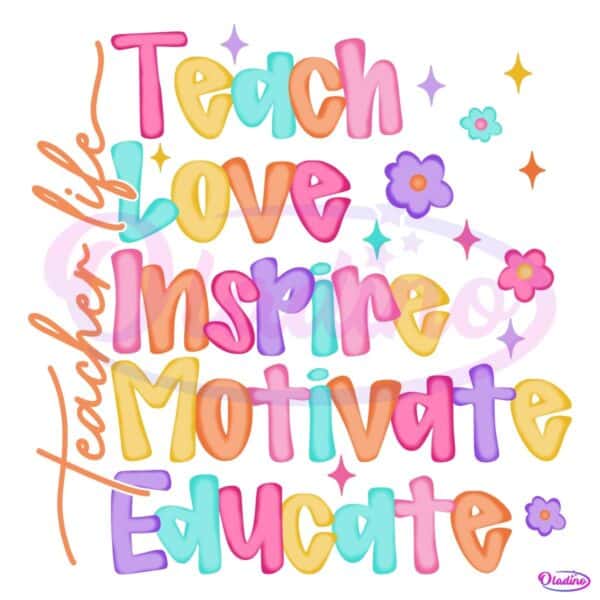 Teacher Life Teach Love Inspire Motivate Educate PNG
