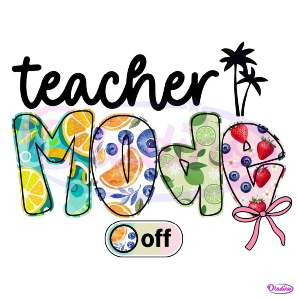 Teacher Mode Off Summer Fruit Last Day School PNG