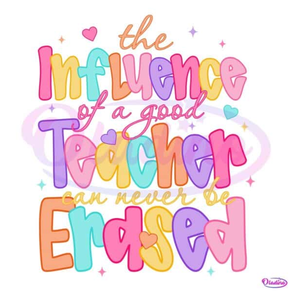 The Influence Of A Good Teacher Can Never Be Erased PNG