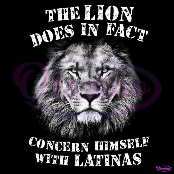 The Lion Does In Fact Concern Himself With Latinas Graphic PNG