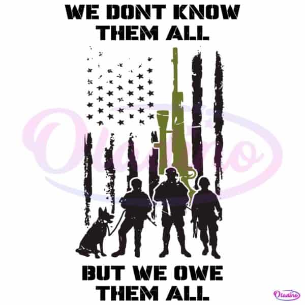 We Dont Know Them All But We Owe Them All SVG