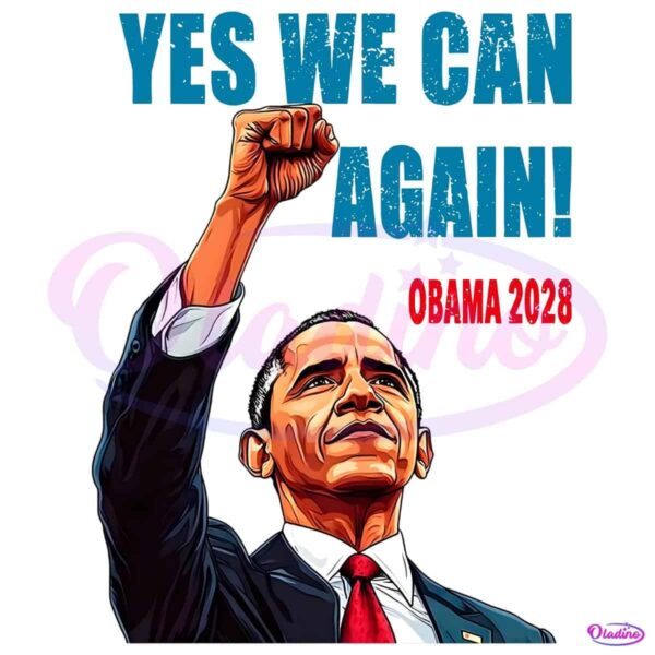 Yes We Can Again Obama 2028 Barack Obama For President PNG