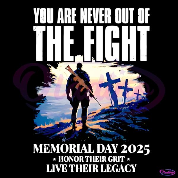 You Are Never Out Of The Fight Memorial Day 2025 PNG