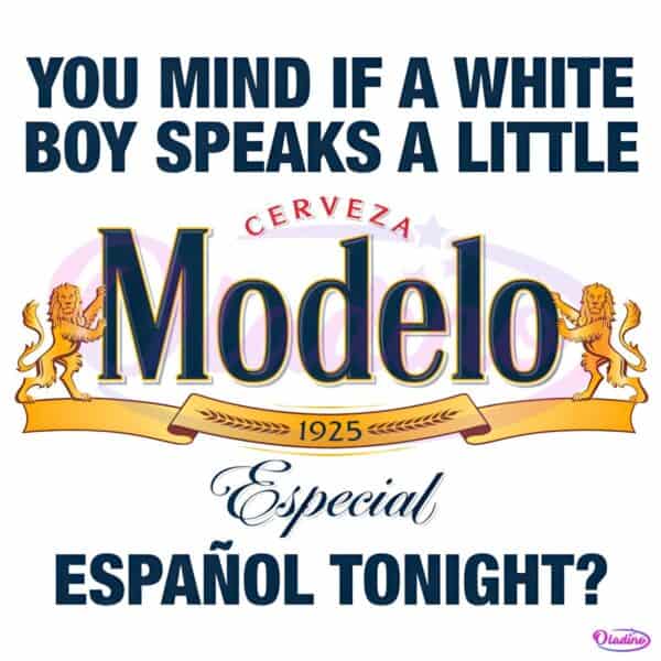 You Mind If A White Boy Speaks Spanish Beer Modelo Parody PNG