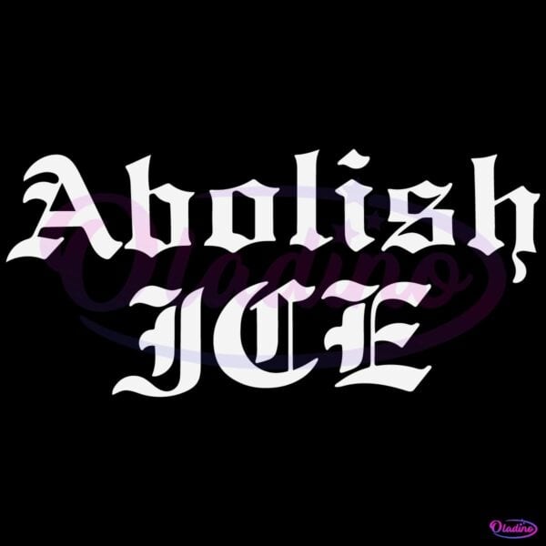 Abolish Ice Gothic Font Protest Political Statement SVG