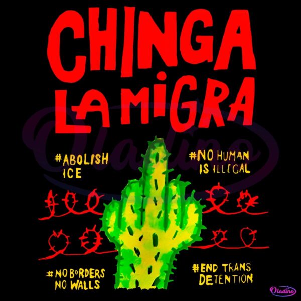 Chinga La Migra Abolish Ice Cactus Protest No Human Illegal PNG