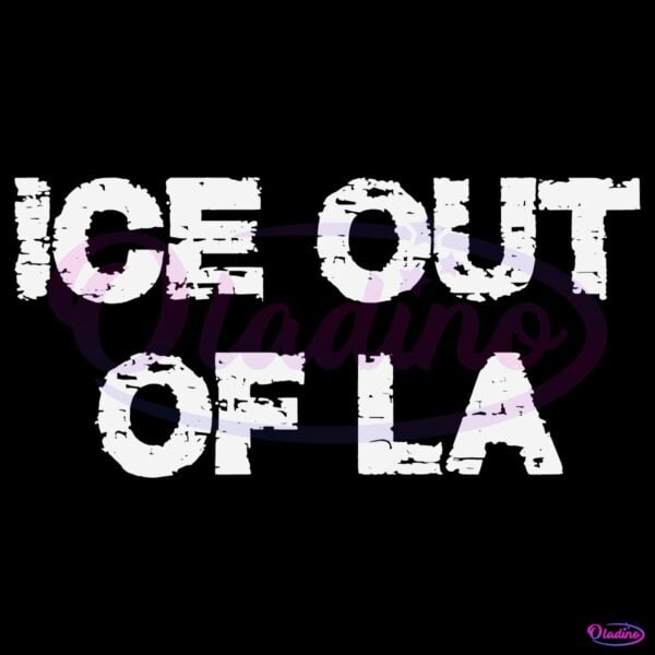 Ice Out Of La Immigration Protest Typography SVG
