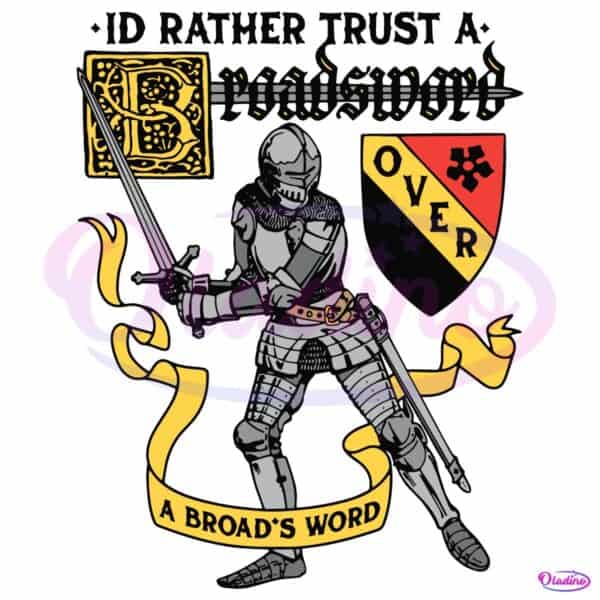 Id Rather Trust A Broadsword Than A Broad'S Word SVG