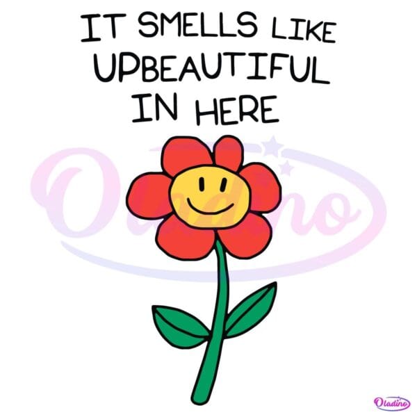 It Smells Like Upbeautiful In Here Cute Flower SVG