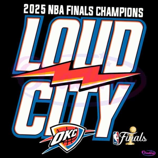 Loud City Oklahoma City Thunder 2025 Nba Finals Champions PNG
