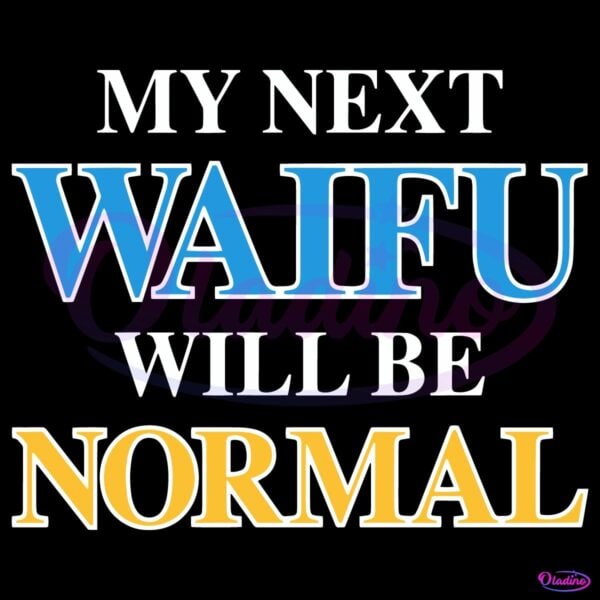 My Next Waifu Will Be Normal Funny Anime Otaku Meme SVG