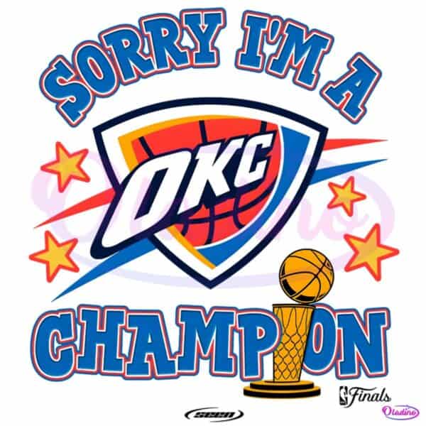 Oklahoma City Thunder 2025 Nba Finals Champions Sorry Im A Champion PNG