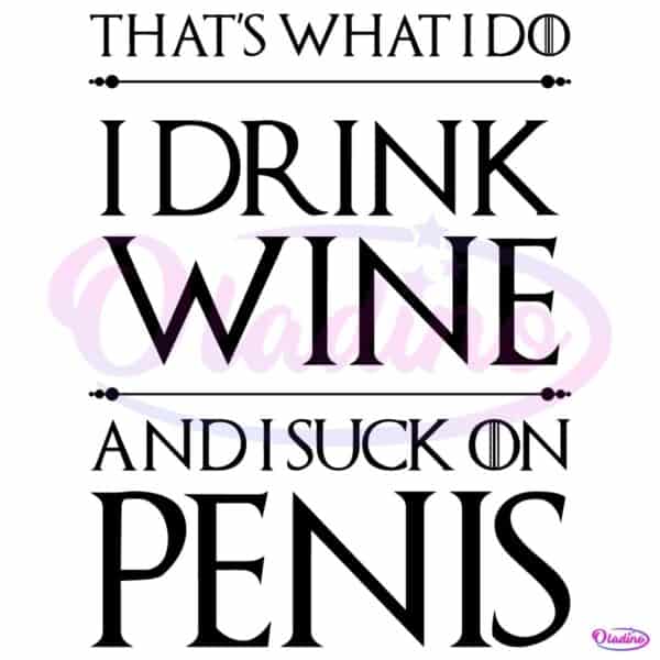 Thats What I Do I Drink Wine Funny Adult Humor SVG