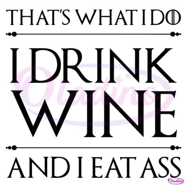Thats What I Do I Drink Wine Funny Bold Text Adult Humor SVG
