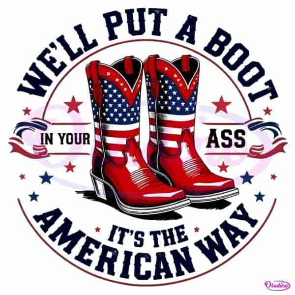 We Will Put A Boot In Your Ass American Flag Boots PNG