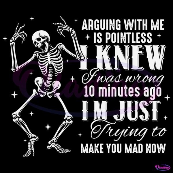 Funny Skeleton Arguing I Was Wrong Mad Now SVG
