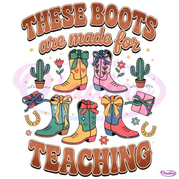 Retro These Boots Are Made For Teaching Retro Western Teacher Boots PNG