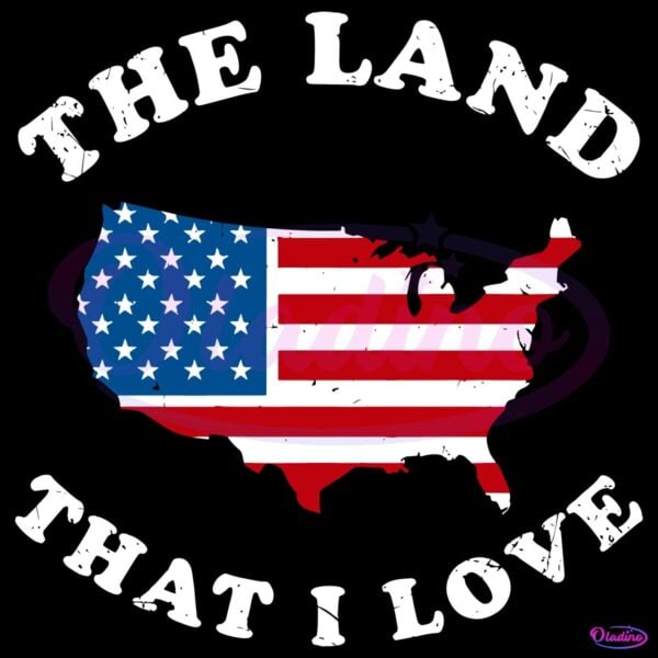 The Land That I Love Usa Map American Flag Patriotic SVG