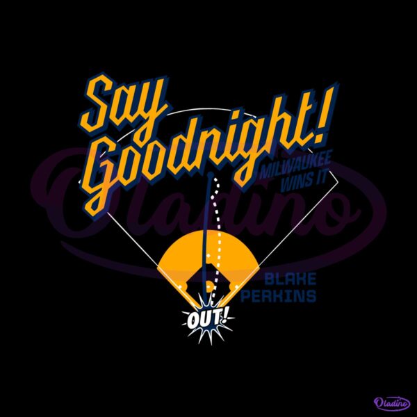 Blake Perkins Say Goodnight Milwaukee Wins It Baseball SVG
