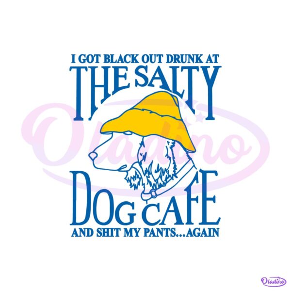 I Got Black Out Drunk At The Dog Cafe And Shit My Pants Again SVG