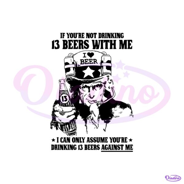 If Youre Not Drinking 13 Beers With Me SVG
