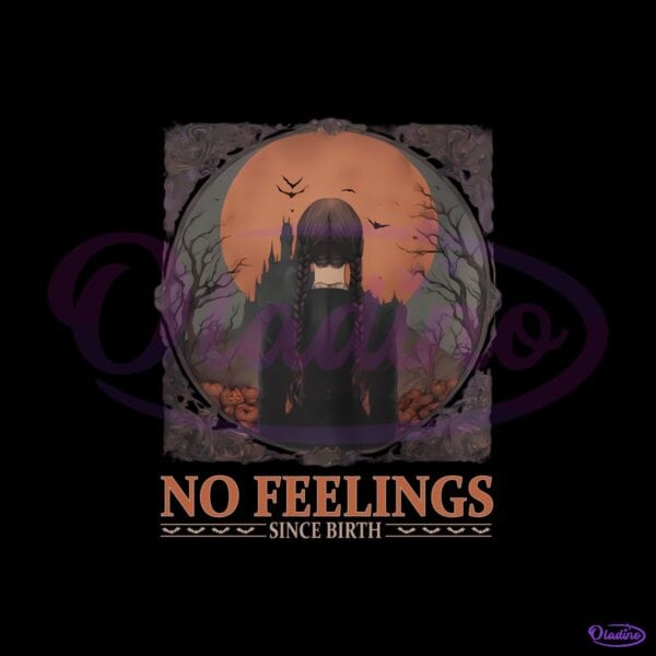 Wednesday Addams No Feelings Since Birth Gothic Halloween PNG