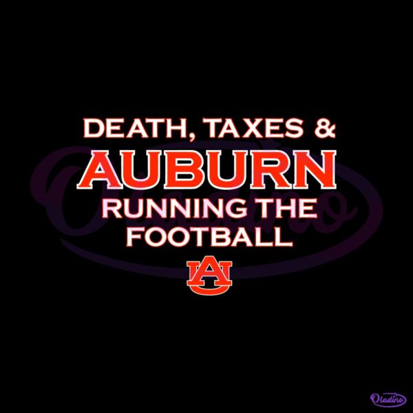 Auburn Football Death Taxes And Auburn Running The Football SVG