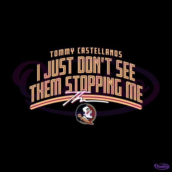 Fsu Football Tommy Castellanos Dont See Them Stopping Me SVG