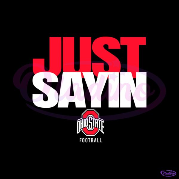 Ohio State Buckeyes Just Sayin College Football Fan SVG