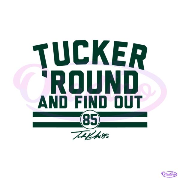 Tucker Kraft Tucker Round And Find Out SVG